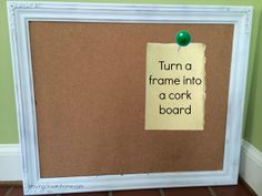 a cork board with a note pinned to it that says turn a frame into a cork board