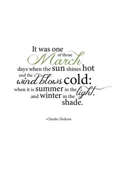 a quote that says it was one of those march days when the sun shines hot and the wind blows cold