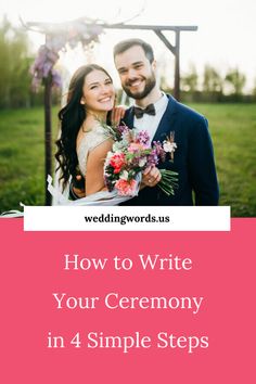 a bride and groom with the text how to write your ceremony in 4 simple steps