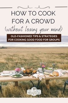 How to Cook for a Crowd (Without Losing Your Mind) (old-fashioned tips and strategies for cooking good food for groups and gatherings) Food For Groups, Cook For A Crowd, Losing Your Mind