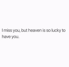 the text reads i miss you, but heaven is lucky to have you