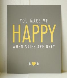 a card with the words you make me happy when skies are grey written on it