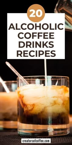 two glasses filled with alcoholic drinks and the words 20 alcoholic coffee drinks recipes on top