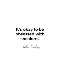 the quote it's okay to be obsessed with sneakers by john surley