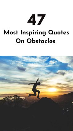 a person jumping up into the air with text that reads 47 most inspiing quotes on obstacles