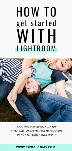 two people laying on the ground with text overlaying how to get started with lightroom