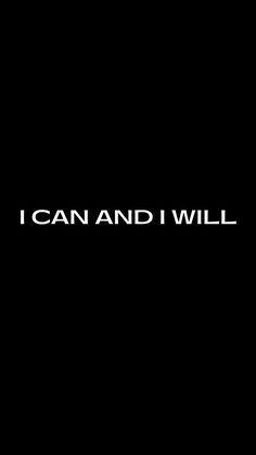 the words i can and i will are written in white on a black background,