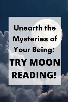 a full moon in the sky with clouds and text underneath it that reads, unearth the mysteriouss of your being try moon reading