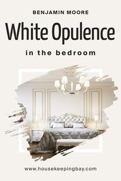 White Opulence OC-69 for the Bedroom by Benjamin Moore Tranquil Retreat, Cool Undertones, Rest And Relaxation, Soft Textiles