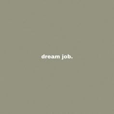 the words dream job written in white on a gray background