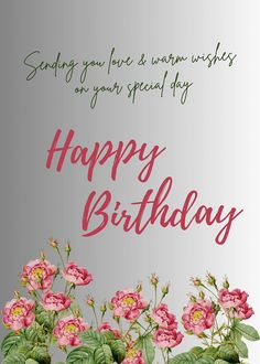 a birthday card with pink flowers and the words happy birthday written in red on it