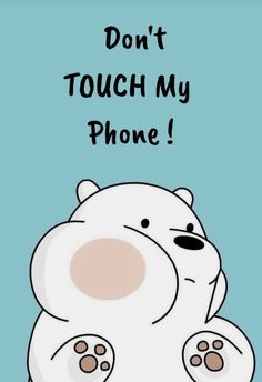 a polar bear with the words don't touch my phone