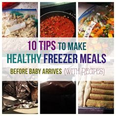 a collage of photos with the words 10 tips to make healthy freeze meals before baby arrives