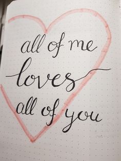 an open notebook with the words all of me loves all of you written on it