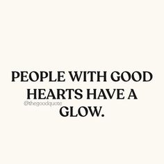 a quote that says people with good hearts have a glow on the bottom right hand corner