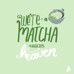 there is a green poster with the words, we're a matcha made in heaven