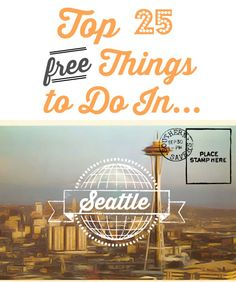 the top 25 free things to do in seattle, including space needle and space needle