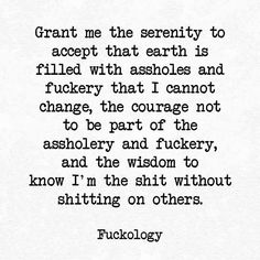 an old quote that reads grant me the serenty to accept that earth is filled with ashes and fulcerry that i cannot change