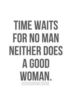 a quote that says time waits for no man nether does a good woman