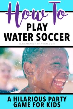 a poster with the words how to play water soccer and a photo of a child laughing