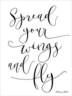 the words spread your wings and fly in black ink