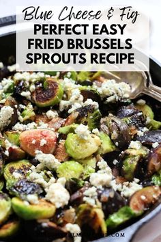 brussel sprouts with blue cheese and figs in a skillet