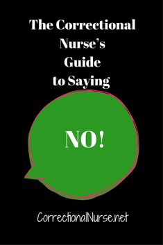 a green speech bubble with the words, the correct nurse's guide to saying no