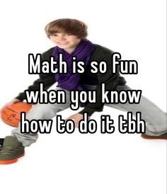 a boy with an orange basketball in his hand and the caption reads math is so fun when you know how to do it