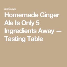 Homemade Ginger Ale Is Only 5 Ingredients Away — Tasting Table How To Make Ginger Ale, How To Make Ginger Ale Homemade, Home Made Ginger Ale, Fermented Ginger Ale, Ginger Ale Recipe, Holiday Advertising, Homemade Ginger Ale, Ginger Syrup, Tasting Table