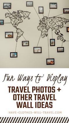 a world map hanging on the wall with text overlay that reads how to display travel photos and other fun travel wall ideas