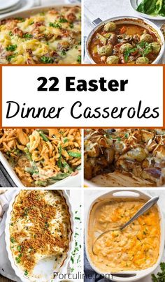 several different casseroles with the words, 22 easter dinner casseroles