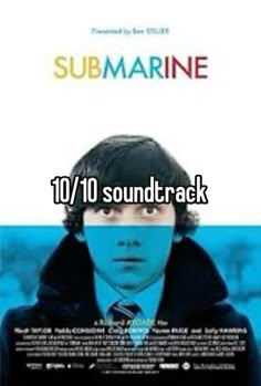 the poster for submarine shows an image of a man in a suit and tie, with words that read 10 / 10 soundtrack