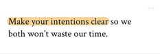 the words make your intentionss clear so we both won't waste our time