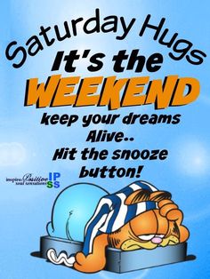 a poster with the words saturday hugs it's the weekend to keep your dreams alive