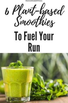 a green smoothie in a glass with the words 8 plant based smoothies to fuel your run