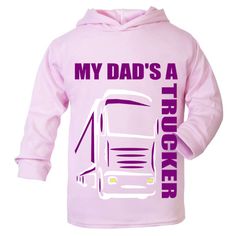 a pink hoodie with the words my dad's a trucker on it