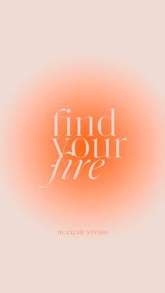 an orange and white photo with the words find your fire written in cursive font