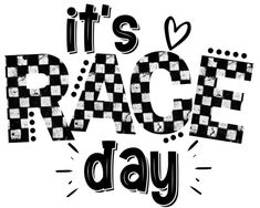 the words it's race day written in black and white with checkered squares