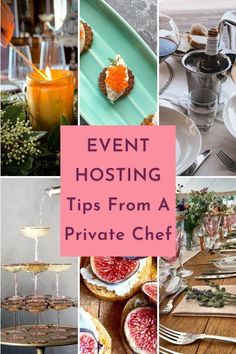 a collage of photos with the words event hosting tips from a private chef