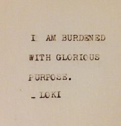 an old typewriter with the words i am burned with glorious purpose loki