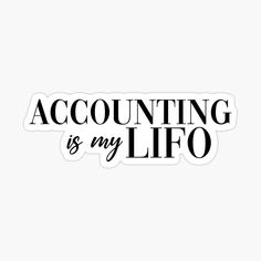 the words,'accounting is my life'are black on white sticker