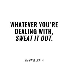 a quote that says whatever you're dealing with, sweat it out on white background