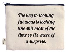 he key to looking fabulous is looking like shit most of the time so it's more of a surprise zipper pouch, makeup addict, makeup lover, gifts for busy moms, pencil case, printed in usa, travel pouch, travel accessories, sustainable, trending gift ideas, trendy, pouches, mask pouch, eco friendly, 100% cotton, ellenbee, ellembee, lnb, clever gifts for clever people, female made, funny, makeup case, makeup bag, gifts for best bff, grad gifts, graduation presents, mothers day gifts Made in China, Printed in USA Fun Makeup, White Elephant Gift, Clever Gift, Zipper Pouches, Trendy Gifts, Great White, Hand Screen Printed, White Elephant, Trendy Gift