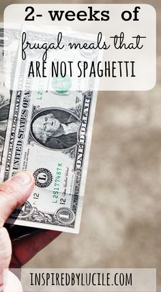 a person holding money in their hand with the words 2 - weeks of frugal meals that are not spaghettitti