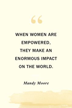 a quote that reads, when women are empowed, they make an enormous impact on the world