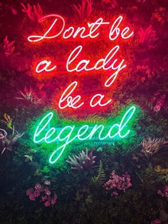 a neon sign that says don't be a lady be a legend