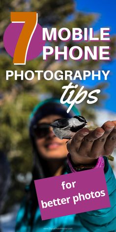 a woman holding a bird with the text 7 mobile phone photography tips for better photos