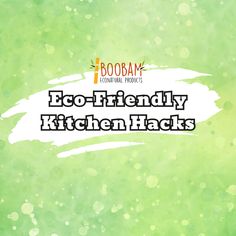 the words eco - friendly kitchen hacks are in front of a blurry green background