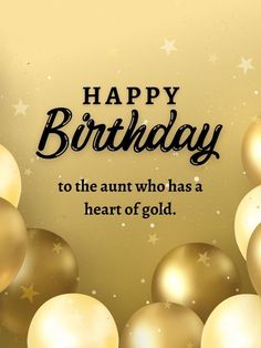 a birthday card with gold balloons and stars on the bottom reads, happy birthday to the aut who has a heart of gold