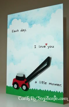 a card with a red lawn mower on it's side and the words each day i love you, a little mower